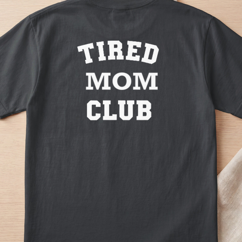 Dark gray t-shirt with white text reading "TIRED MOM CLUB"