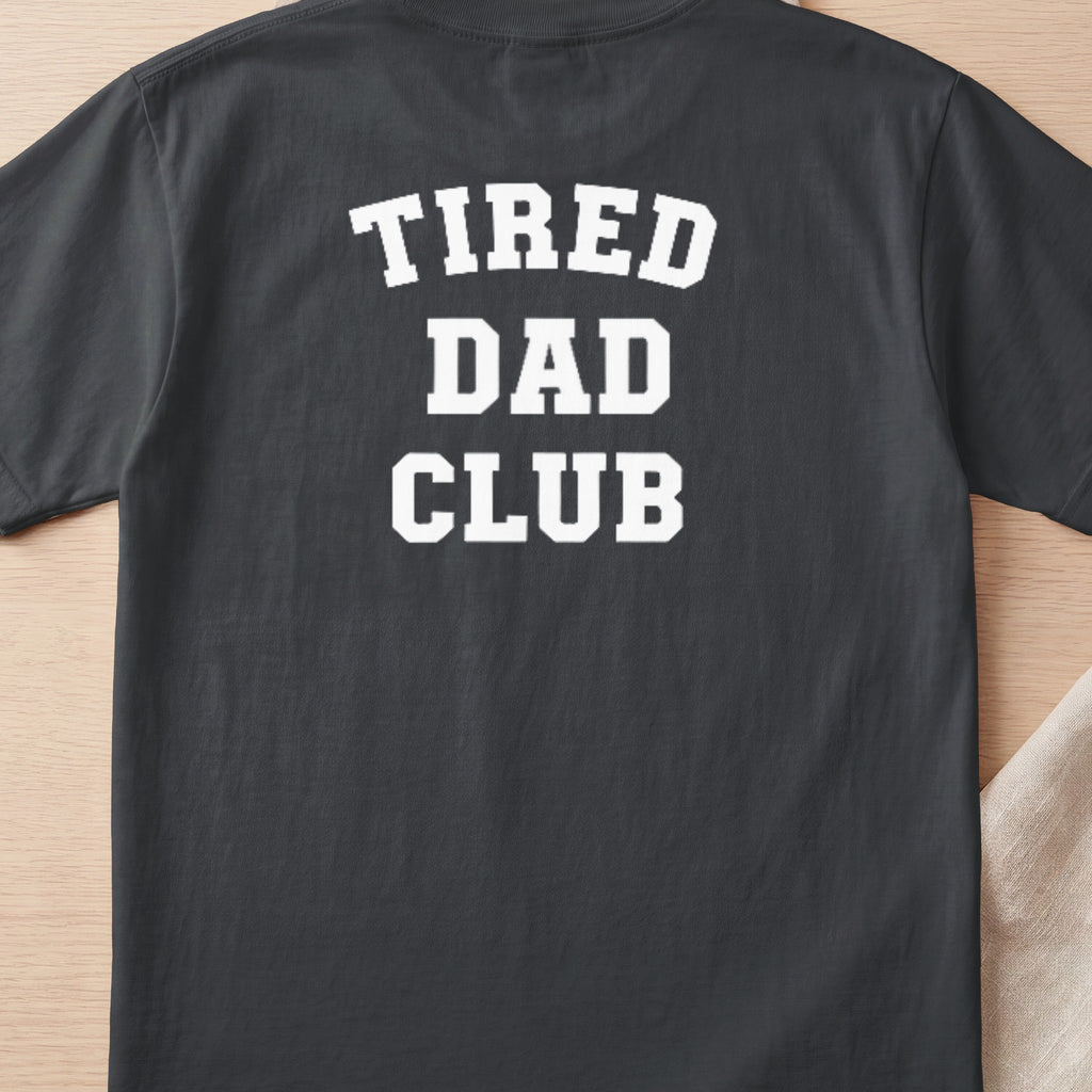 Dark grey t-shirt with white text reading "TIRED DAD CLUB".